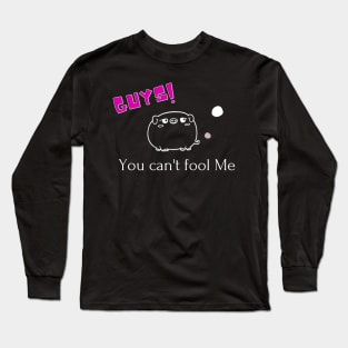 Guy!...you can't fool me. Long Sleeve T-Shirt